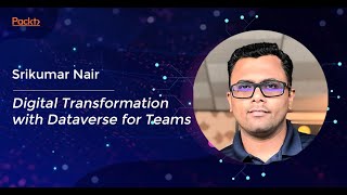 Digital Transformation with Dataverse for Teams |  Srikumar Nair I Packt