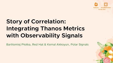 Story of Correlation: Integrating Thanos Metrics with Observabi... Bartłomiej Płotka & Kemal Akkoyun