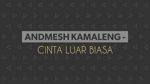 andmesh kamaleng - cinta luar biasa lirik video