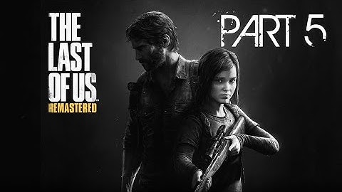 The Last Of Us Remastered Gameplay Walkthrough Part 5 (PS4) - Clickers Are CRAZY