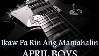 Video thumbnail of "APRIL BOYS - Ikaw Pa Rin Ang Mamahalin [HQ AUDIO]"