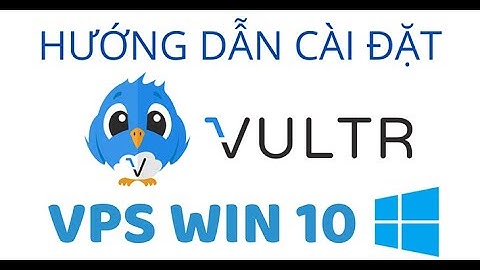Hướng Dẫn Tạo VPS Vultr Win 10 Mới Nhất (Kèm Link File ISO)