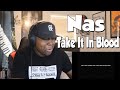 IS NAS THE GOAT??! Nas- Take It In Blood (REACTION)