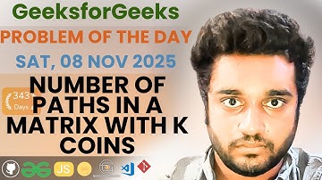 Number of paths in a matrix with k coins solved in JS | GfG | POTD | Streak 343 | Sat, 08 Nov 2025