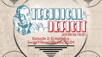 Technical Deficit Episode 2: Creating a Swap File on Ubuntu 20.04