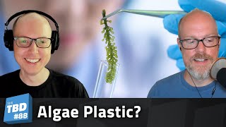 88: Algae You in My Dreams Talking About Algae Plastic