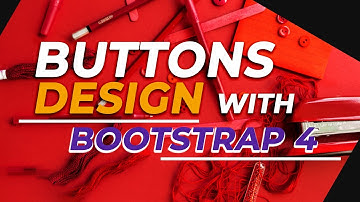 The A   Z Of Create All Types Of Buttons Design With Bootstrap 4