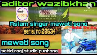 serial no.00634 Aslam singer nalvagarh mewati song