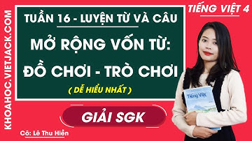 Luyện từ và câu Mở rộng vốn từ: Đồ chơi - Trò chơi - Tuần 16 - Tiếng Việt lớp 4 (DỄ HIỂU NHẤT)