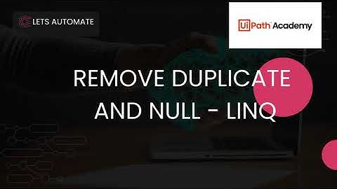 Remove - Duplicate - And - Null | UiPath | LINQ