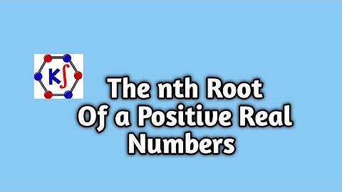 The nth Root of the Positive Real Numbers | Maths | Easy to Understand