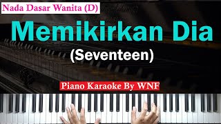 Seventeen - Memikirkan Dia Piano Karaoke Female Key/Versi Wanita