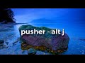 alt-j - pusher (lyrics)