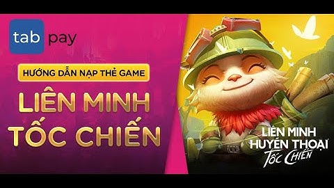 Hướng dẫn nạp thẻ game Liên Minh Tốc Chiến - LOL Mobile