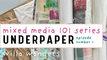 Mixed Media Art 101 with Willa Wanders: Underpaper (Episode 1)