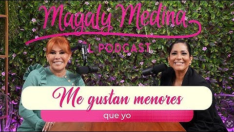 MAGALY MEDINA: EL PODCAST Ep15 - Me gustan menores que yo 🔥 con Katia Palma🎙️