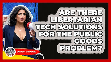 Are There Libertarian Tech Solutions For The Public Goods Problem? - Learn About Libertarianism