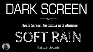 Soft RAIN Sounds for Sleeping Black Screen | Heals Stress, Insomnia in 3 Minutes | Dark Screen