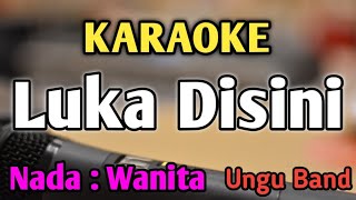 LUKA DISINI - KARAOKE || NADA WANITA CEWEK || Versi Original || Ungu Band