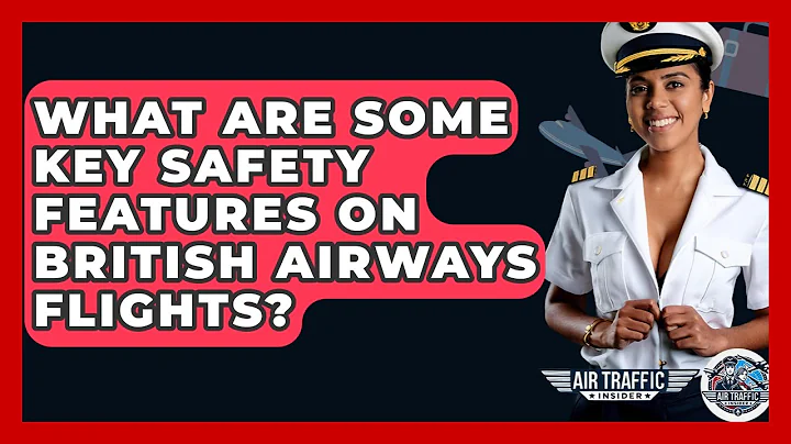What Are Some Key Safety Features On British Airways Flights? - Air Traffic Insider