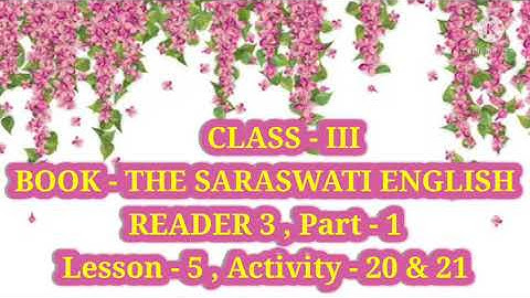 Class - III , BOOK - THE SARASWATI ENGLISH READER 3 Part - 1 ,Lesson - 5 (Activity - 20 & 21)