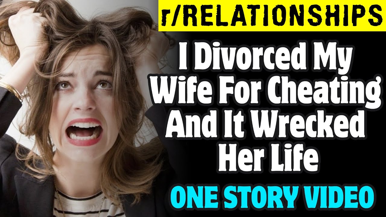 I Divorced My Wife For Cheating And It Wrecked Her Life Reddit