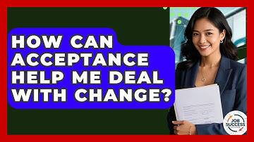 How Can Acceptance Help Me Deal With Change? - Job Success Network