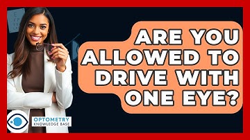 Are You Allowed to Drive With One Eye? - Optometry Knowledge Base
