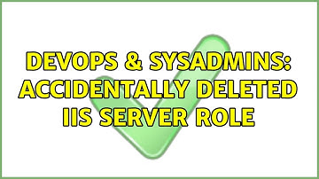 DevOps & SysAdmins: Accidentally deleted IIS server role