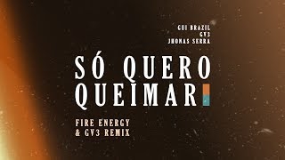 Gui Brazil, GV3, Jhonas Serra - So Quero Queimar (Fire Energy & GV3 Remix)