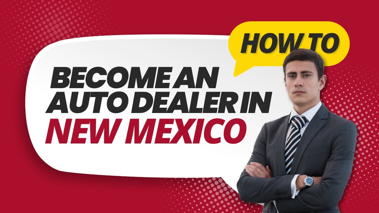 How to Get a New Mexico Auto Dealer License - Step By Step Guide