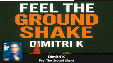 Dimitri K - Feel The Ground Shake