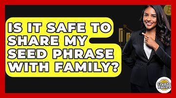 Is It Safe To Share My Seed Phrase With Family? - CryptoBasics360.com