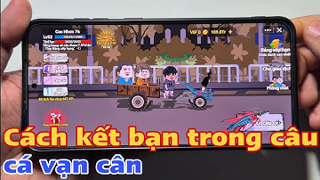 Cách kết bạn trong câu cá vạn cân