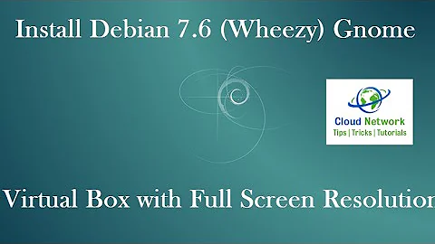 How to Install Debian 7.6 (Wheezy) Gnome Desktop on Virtual Box with Full Screen Resolution