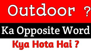 Outdoor Ka Opposite Word Outdoor Ka Opposite Kya Hota Hai Outdoor Ka Opposite Outdoor Ka Ulta