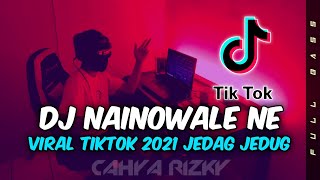 DJ NAINOWALE NE VIRAL TIKTOK TERBARU 2021 | REMIX JEDAG JEDUG FULL BASS | DJ INI YANG  KALIAN CARI