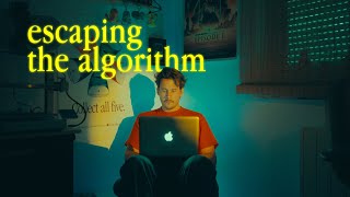 How to Escape the Algorithm