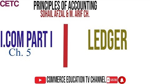 Ledger / Principles of Accounting/I.Com - Lecture 22