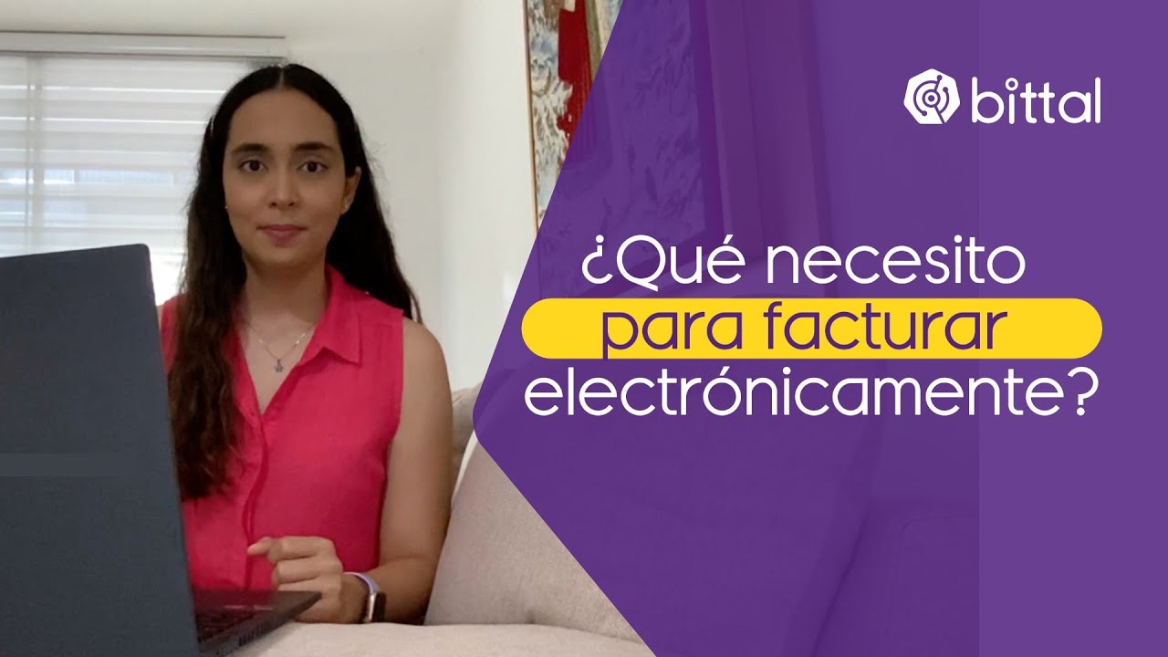 ¿Qué necesito para facturar electrónicamente? | Bittal - YouTube