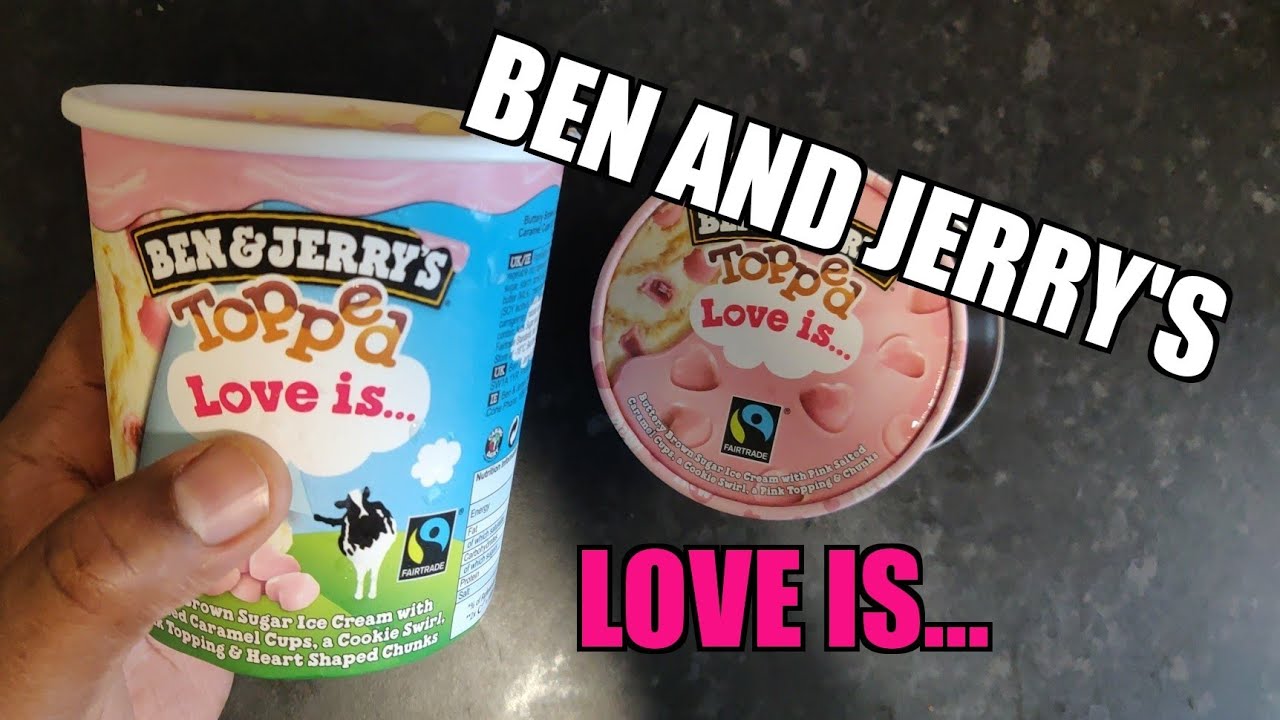 LOVE IS.. Topped | Ben and Jerry's Flavor YouTube