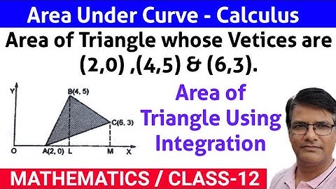 Using integration find area of triangle whose vertices are A(2,0), B(4,5) & C(6,3)||Area of Triangle