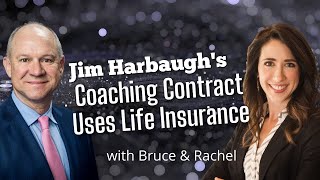 Jim Harbaugh's Compensation Package Shows the Value of Life Insurance