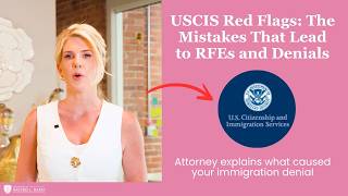 Immigration Attorney Explains: USCIS Red Flags: Mistakes That Can Lead to RFEs and Denials
