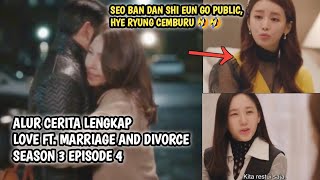 SEO BAN DAN SHI EUN GO PUBLIC❓ LOVE FT MARRIAGE AND DIVORCE SEASON 3 EPISODE 4 SUB INDO