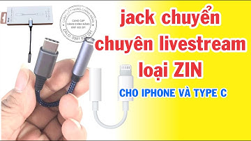 Jack chuyển đổi dành cho iPhone | Cáp chuyển đổi chuyên livestream