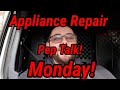 Appliance Repair Pep Talk Monday!