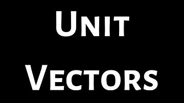 Unit Vectors, Standard Unit Vectors, Normalizing Vectors(Unit Vector in the Direction of Another)