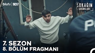 Sokağın Çocukları | 7. Sezon 8. Bölüm Fragmanı