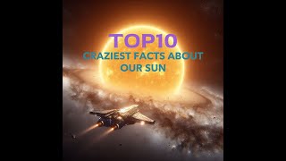 Top 10 Craziest Mind-Blowing Facts About The Sun! Some Will Make You Go WOW! #fullvideo #top10